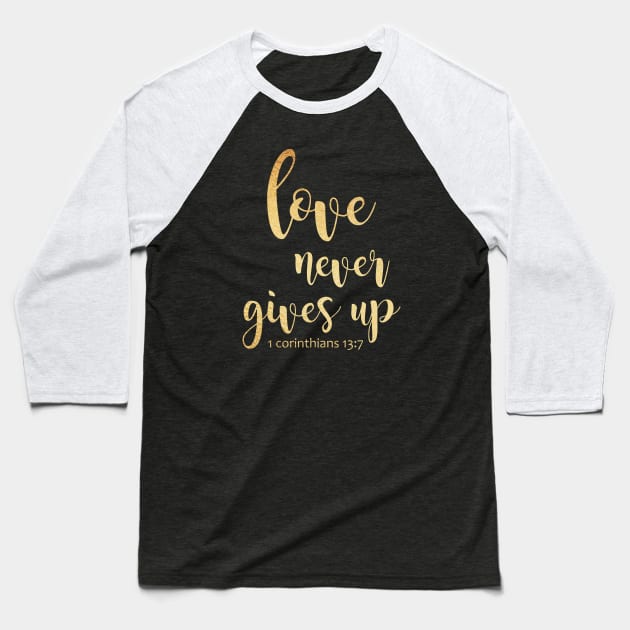 Love never gives up Baseball T-Shirt by Dhynzz